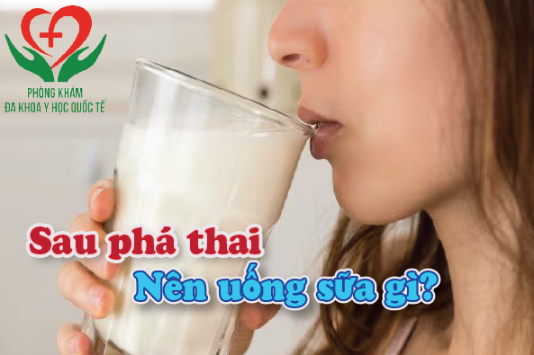 Sau khi phá thai nên uống sữa gì để nhanh khỏe